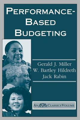 Performance Based Budgeting by Gerald Miller, Jack Rabin, W. Bartley Hildreth