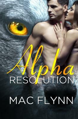 Alpha Resolution (Alpha Blood #3) (Werewolf Romance) by Mac Flynn