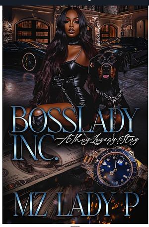 Bosslady Inc. A Thug Legacy Story by Mz Lady P.
