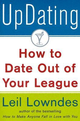 Updating!: How to Date Out of Your League by Leil Lowndes