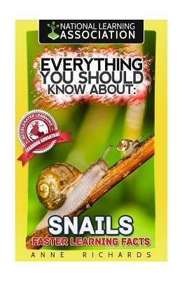 Everything You Should Know About: Snails Faster Learning Facts by Anne Richards