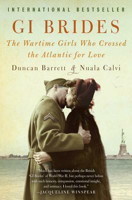 GI Brides: The wartime girls who crossed the Atlantic for love by Nuala Calvi, Duncan Barrett