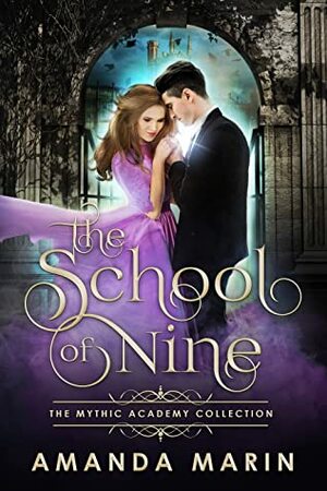 The School of Nine (The Mythic Academy Collection, #1) by Amanda Marin