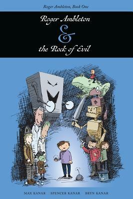 Roger Ambleton and the Rock of Evil: Roger Ambleton, Book One by Bryn Kanar, Spencer Kanar