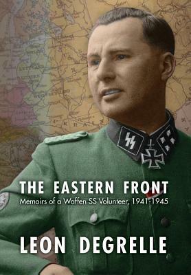 The Eastern Front: Memoirs of a Waffen SS Volunteer, 1941-1945 by Leon Degrelle