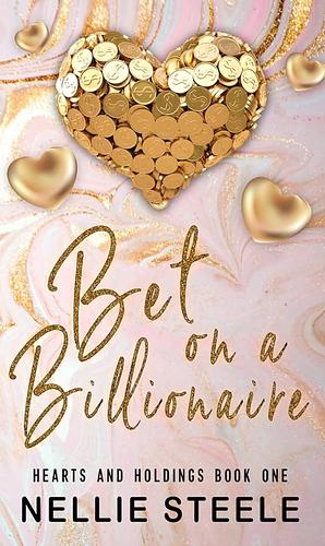 Bet on a Billionaire by Nellie H. Steele
