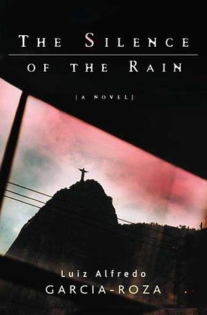 The Silence of the Rain: An Inspector Espinosa Mystery by Luiz Alfredo Garcia-Roza