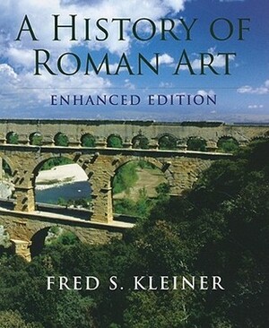 A History of Roman Art, Enhanced Edition by Fred S. Kleiner