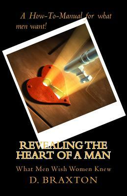 Revealing the Heart of a Man: What Men Wish Women Knew by D. Jackson