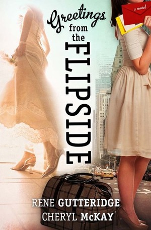 Greetings from the Flipside by Rene Gutteridge, Cheryl McKay