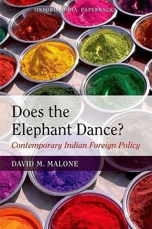 Does The Elephant Dance?: Contemporary Indian Foreign Policy by Malone, Malone