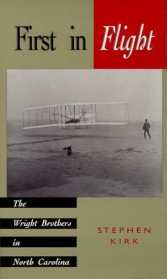 First in Flight: The Wright Brothers in North Carolina by Stephen Kirk
