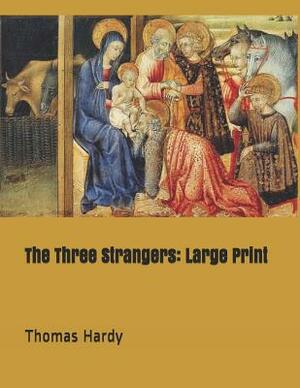 The Three Strangers: Large Print by Thomas Hardy