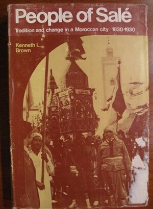 People of Salé: Tradition and Change in a Moroccan City, 1830-1930 by Kenneth L. Brown