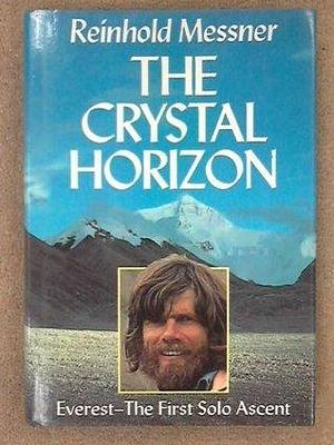 The Crystal Horizon: Everest-The First Solo Ascent by Reinhold Messner, Reinhold Messner