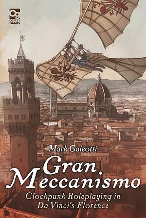 Gran Meccanismo: Clockpunk Roleplaying in Da Vinci's Florence by Mark Galeotti