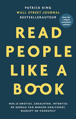 Read people like a book: Nederlandse editie : hoe je emoties, gedachten, intenties en gedrag van mensen analyseert, begrijpt en voorspelt by Patrick King