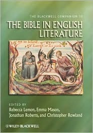 The Blackwell Companion to the Bible in English Literature by Emma Mason, Rebecca Lemon, Jonathan Roberts, Christopher Rowland