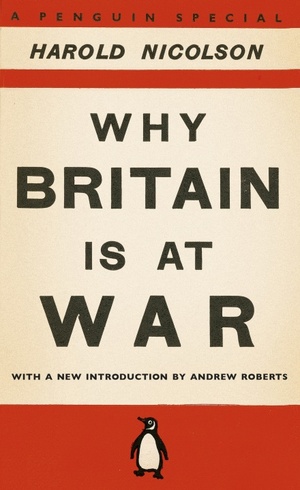 Why Britain is at War: With a New Introduction by Andrew Roberts by Harold Nicolson