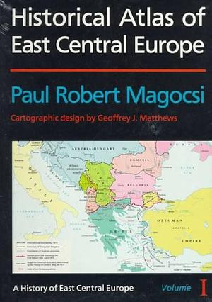 Historical Atlas of East Central Europe, Volume 1 by Paul R. Magocsi