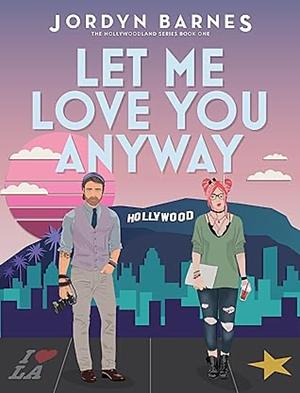 Let Me Love You Anyway by Jordyn Barnes