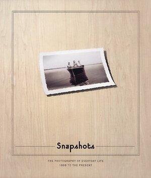 Snapshots: The Photography of Everyday Life 1888 to the Present by Douglas R. Nickel