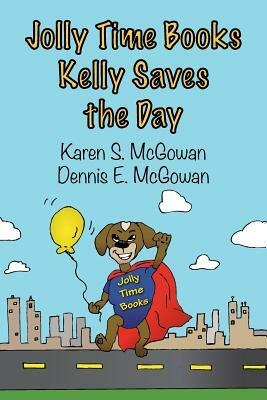 Jolly Time Books: Kelly Saves the Day by Dennis E. McGowan