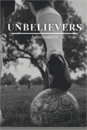 Unbelievers by isthatyoularry