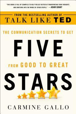 Five Stars: The Communication Secrets to Get from Good to Great by Carmine Gallo