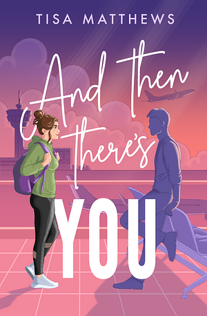 And Then There's You by Tisa Matthews