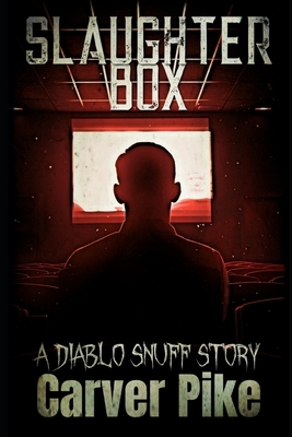 Slaughter Box: A Diablo Snuff Story by Carver Pike