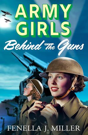 Behind the Guns (The Army Girls #3) by Fenella J Miller