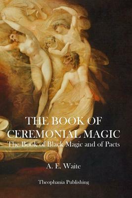 The Book of Ceremonial Magic by A. E. Waite