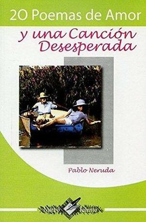 20 Poemas de Amor y Una Cancion Desesperada by Pablo Neruda