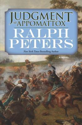 Judgment at Appomattox by Ralph Peters