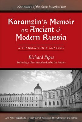 Karamzin's Memoir on Ancient and Modern Russia: A Translation and Analysis by Richard Pipes