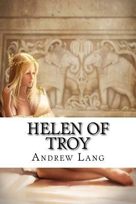 Helen of Troy: Classics by Andrew Lang