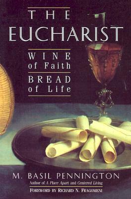 The Eucharist: Wine of Faith, Bread of Life by M. Pennington