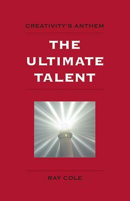 The Ultimate Talent: Creativity's Anthem by Ray Cole