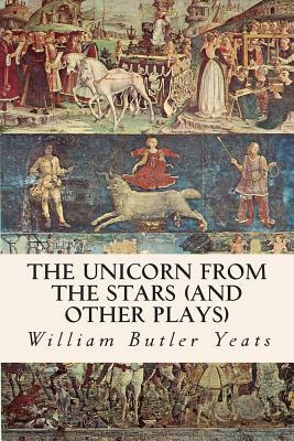 The Unicorn from the Stars (and other plays) by Lady Gregory, W.B. Yeats