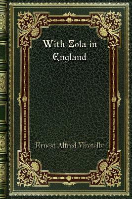 With Zola in England by Ernest Alfred Vizetelly