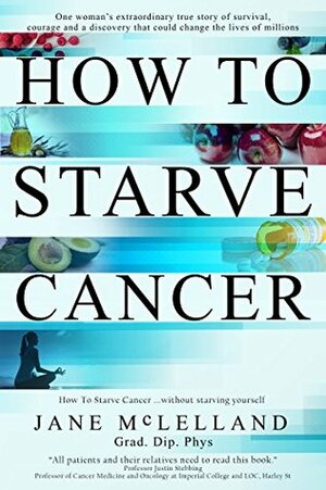 How to Starve Cancer: Without Starving Yourself Second Edition by Jane McLelland