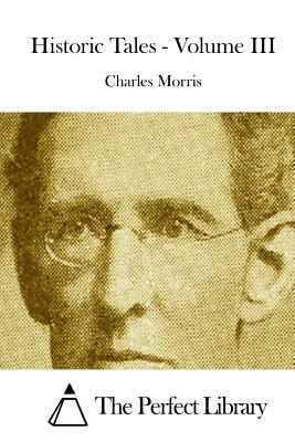 Historic Tales - Volume III by Charles Morris