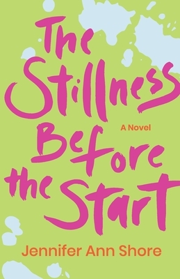 The Stillness Before the Start by Jennifer Ann Shore