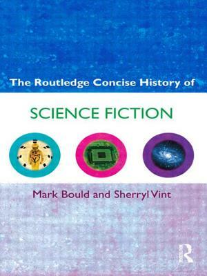 The Routledge Concise History of Science Fiction by Mark Bould, Sherryl Vint