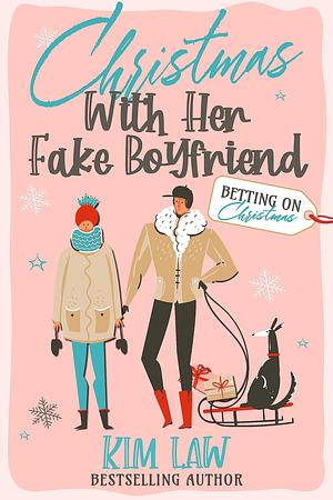 Christmas With Her Fake Boyfriend by Kim Law, Kim Law