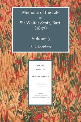 Memoirs of the Life of Sir Walter Scott, Bart. (1837) Volume 3 by John Gibson Lockhart