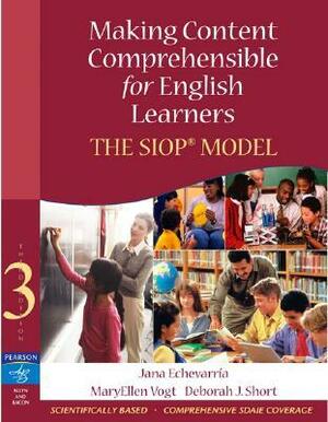 Making Content Comprehensible for English Learners: The SIOP Model by MaryEllen Vogt, Jana J. Echevarria, Deborah J. Short