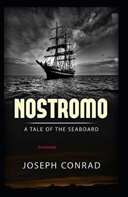 Nostromo: A Tale of the Seaboard Annotated by Joseph Conrad