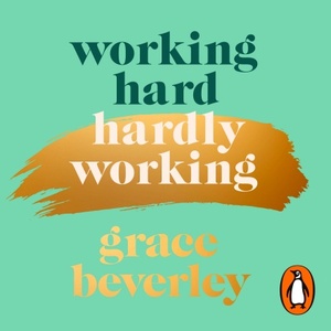 Working Hard, Hardly Working by Grace Beverley